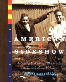 American Sideshow : An Encyclopedia of History's Most Wondrous and Curiously Strange Performers