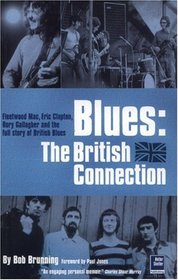 Blues: The British Connection: The Stones, Clapton, Fleetwood Mac and the Story of Blues in Britain