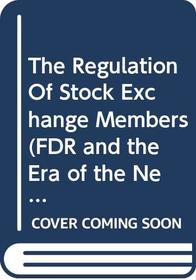 Regulation of the Stock Exchange Members (Fdr and the Era of the New Deal Ser.)