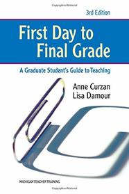 First Day to Final Grade, Third Edition: A Graduate Student's Guide to Teaching (Michigan Teacher Training (Paperback))