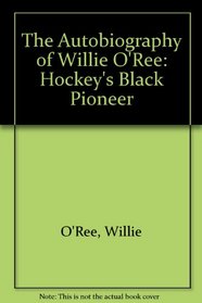 The Autobiography of Willie O'Ree: Hockey's Black Pioneer