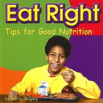 Eat Right: Tips for Good Nutrition (Tips for Good Nutrition; Your Health)