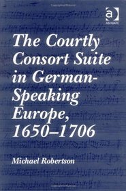 The Courtly Consort Suite in German-Speaking Europe, 16501706