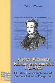 Georg Bchners Religionsunterricht 1821-1831: Christlich-Protestantische Wurzeln Sozialrevolutionren Engagements