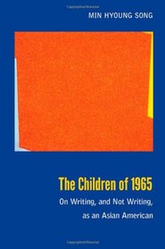 The Children of 1965: On Writing, and Not Writing, as an Asian American