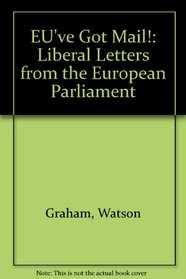 EU\'VE GOT MAIL: LIBERAL LETTERS FROM THE EUROPEAN PARLIAMENT