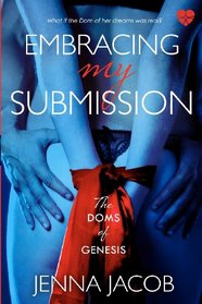 Embracing My Submission: The Doms of Genesis (BDSM Erotic Romance) (Volume 1)