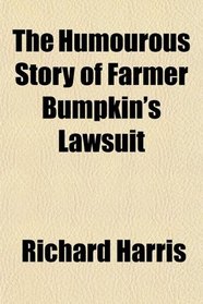 The Humourous Story of Farmer Bumpkin's Lawsuit