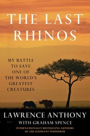 The Last Rhinos: My Battle to Save One of the World's Greatest Creatures