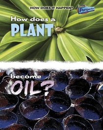 How Does A Plant Become Oil? (How Does It Happen?)