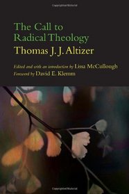 The Call to Radical Theology (Suny Series in Theology and Continental Thought)
