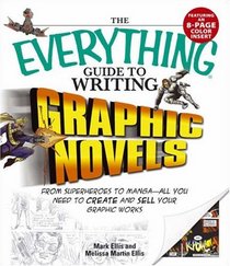 Everything Guide to Writing Graphic Novels: From superheroes to mangaall you need to start creating your own graphic works (Everything: Language and Literature)