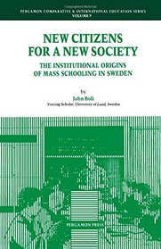 New Citizens for a New Society: The Institutional Origins of Mass Schooling in Sweden (Comparative and International Education Series)