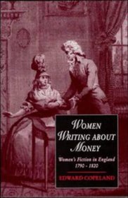 Women Writing about Money : Women's Fiction in England, 1790-1820 (Cambridge Studies in Romanticism)