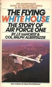 The Flying White House: The Story of Air Force One