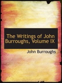 The Writings of John Burroughs, Volume IX