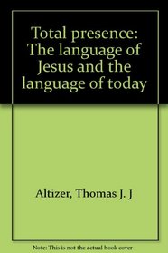 Total presence: The language of Jesus and the language of today