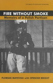 Fire Without Smoke: Memoirs of a Polish Partisan (The Library of Holocaust Testimonies)
