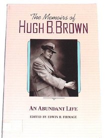 An Abundant Life: The Memoirs of Hugh B. Brown