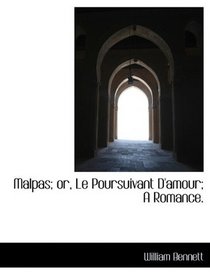 Malpas; or, Le Poursuivant D'amour; A Romance.