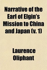 Narrative of the Earl of Elgin's Mission to China and Japan (v. 1)