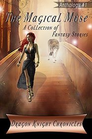 The Magical Muse: A Collection of Fantasy Stories (DKC Anthology) (Volume 1)