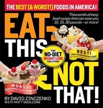 Eat This Not That! The Best (& Worst!) Foods in America!: The No-Diet Weight Loss Solution