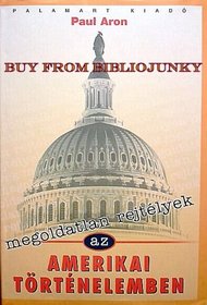 Megoldatlan Rejtelyek az Amerikai Tortenelemben (Hungarian Edition) Unsolved Mysteries in American History