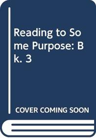 Reading to Some Purpose: Bk. 3