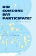 Did Someone Say Participate?: An Atlas of Spatial Practice