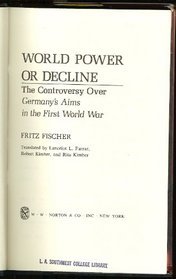 World Power or Decline: The Controversy over Germany's Aims in the First World War.