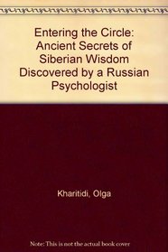 Entering the Circle: Ancient Secrets of Siberian Wisdom Discovered by a Russian Psychologist