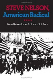 Steve Nelson: American Radical (Pittsburgh Series in Social and Labor History)