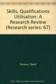 Skills, Qualifications Utilisation: A Research Review (Research series: 67)