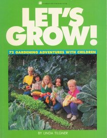 Let's Grow!  72 Gardening Adventures with Children