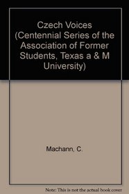 Czech Voices: Stories from Texas in the Amerik'an N'Arodni Kalend'Ar (Centennial Series of the Association of Former Students, Texas a  M University)