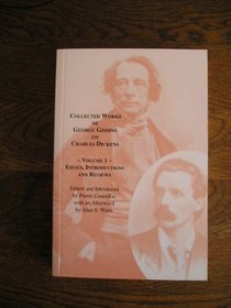 Essays,Introductions and Reviews Collected Works of George Gissing on Charles Dickens: Vol 1