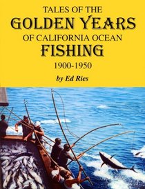 Tales Of The Golden Years Of California Ocean Fishing 1900-1950
