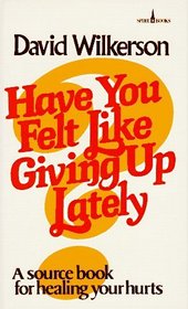 Have You Felt Like Giving Up Lately: A Source Book for Healing Your Hurts