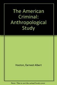 The American Criminal: An Anthropological Study