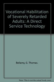 Vocational Habilitation of Severely Retarded Adults: A Direct Service Technology