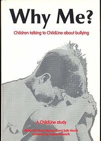 Why Me?: Children Talking to Childline About Bullying