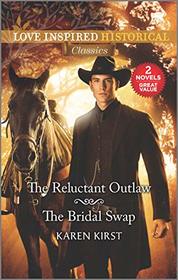 The Reluctant Outlaw / The Bridal Swap (Love Inspired Classics)