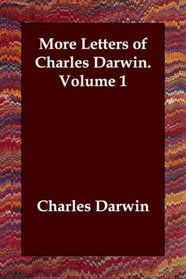 More Letters of Charles Darwin.   Volume 1