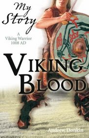 Viking Blood; A Viking Warrior AD 1008 (My Story)