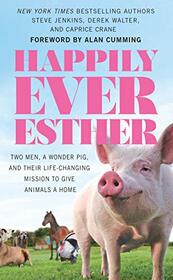 Happily Ever Esther: Two Men, a Wonder Pig, and Their Life-Changing Mission to Give Animals a Home (Thorndike Press Large Print Bill's Bookshelf)