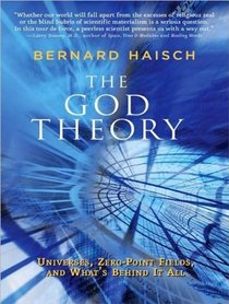 The God Theory: Universes, Zero-Point Fields and What's Behind It All