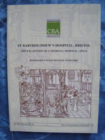 St. Bartholomew's Hospital, Bristol: The Excavation of a Medieval Hospital, 1976-8 (CBA Research Reports)