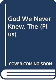 The God We Never Knew: Beyond Dogmatic Religion To A More Authenthic Contemporary Faith (Plus)
