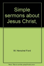 Simple sermons about Jesus Christ,